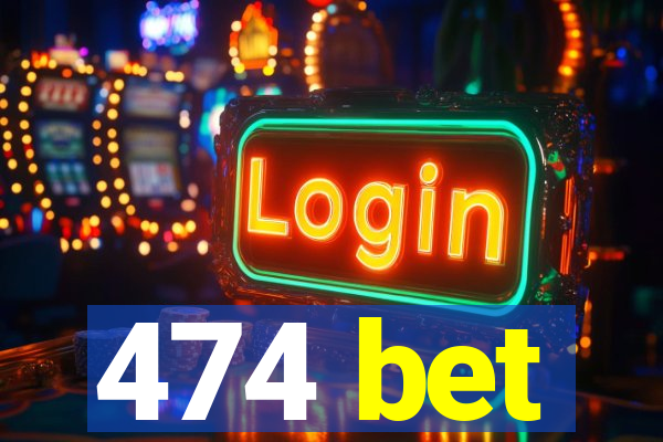 474 bet